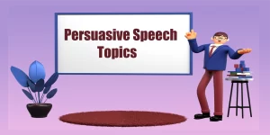 Persuasive Speech Topics