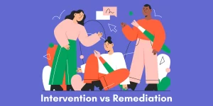 Intervention vs Remediation