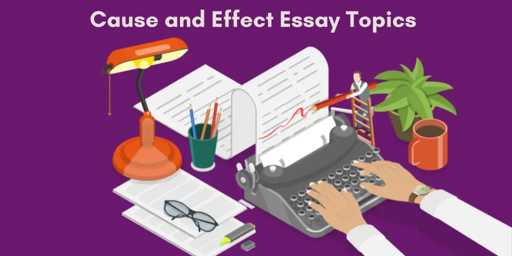 Cause and Effect Essay Topics